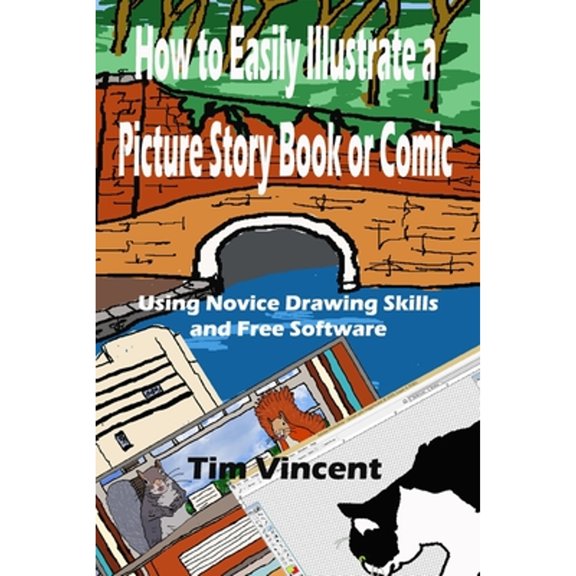 How to Easily Illustrate a Picture Story Book or Comic: Using Novice Drawing Skills and Free Software (Paperback)