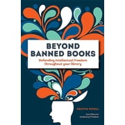Beyond Banned Books : Defending Intellectual Freedom throughout Your Library (Paperback)