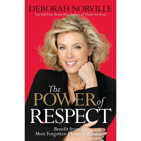 The Power of Respect: Benefit from the Most Forgotten Element of Success, (Hardcover)