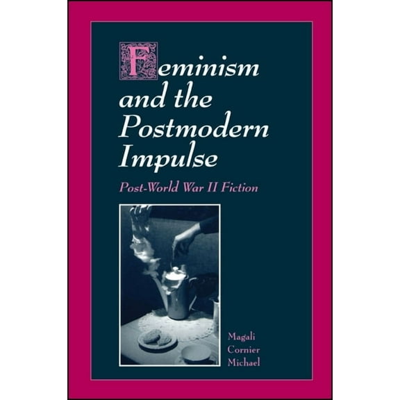 Feminism and the Postmodern Impulse: Post-World War II Fiction, (Paperback)