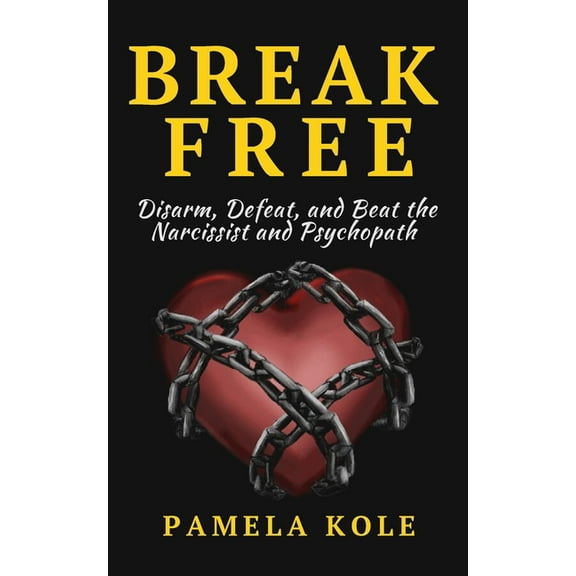 Break Free From The Narcissist and Psychopath: Escape Toxic Relationships and Emotional Manipulation, (Paperback)