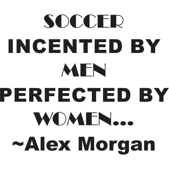 Soccer Invented By Men Perfected By Women Sports Alex Moragan Quote Lettering Custom Wall Decal Vinyl Sticker Art 12 Inches X 12 Inches