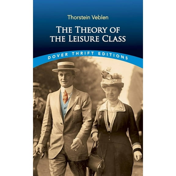 Dover Thrift Editions: Economics: The Theory of the Leisure Class (Paperback)