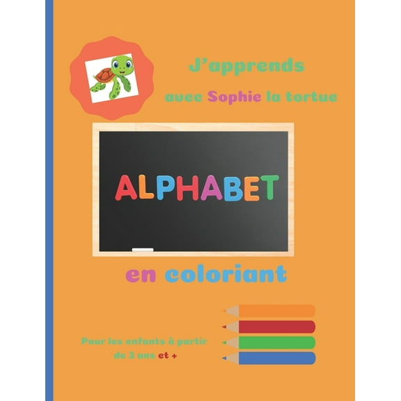 J'apprends avec Sophie la tortue l'alphabet en coloriant pour les enfants à partir de 3 ans : Cahier de coloriage pour apprendre l'alphabet pour les enfants à partir de 3 ans (Paperback)