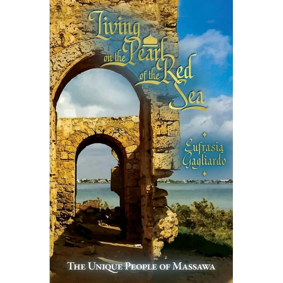 Living on the Pearl of the Red Sea: The Unique People of Massawa, (Paperback)