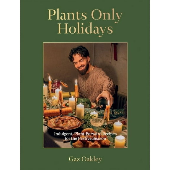 Plants Only Holidays: Indulgent, Plant-Forward Recipes for the Festive Season, (Hardcover)