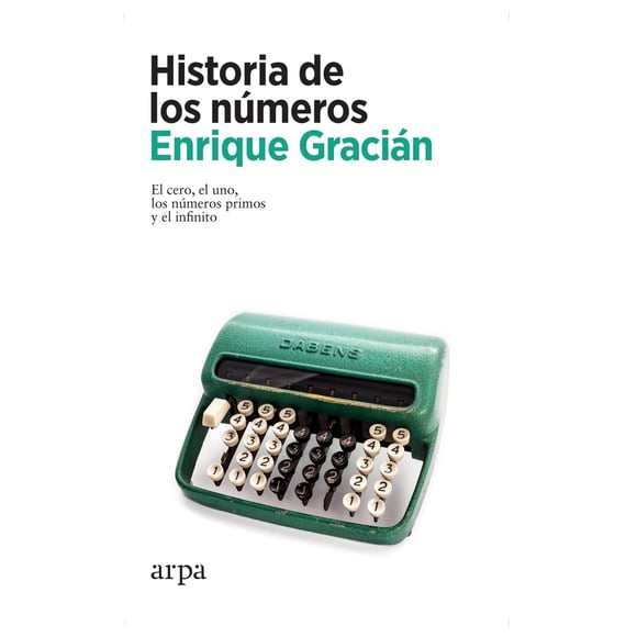 Historia de los Números Arpa editores el Cero el Uno los Números Primos y el Infinito 9788418741654