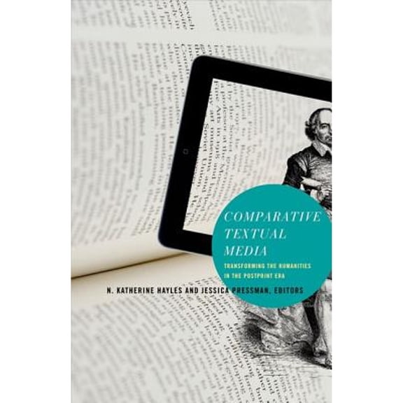 Pre-Owned Comparative Textual Media: Transforming the Humanities in the Postprint Era (Hardcover) by N Katherine Hayles, Jessica Pressman