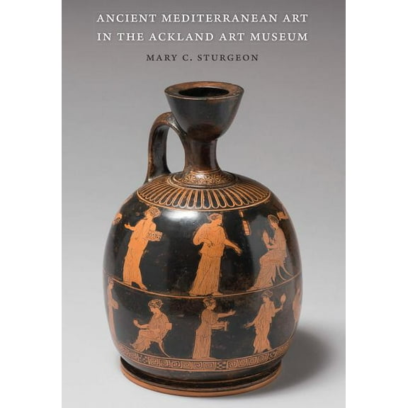 Ancient Mediterranean Art in the Ackland Art Museum, (Paperback)