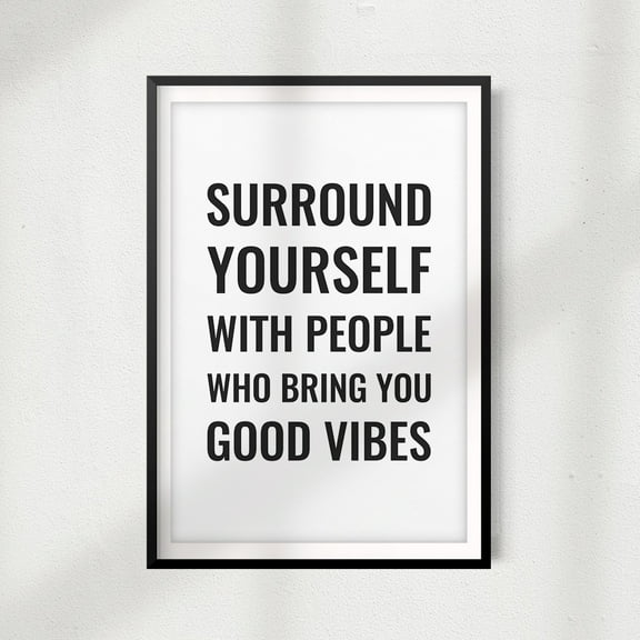 Surround Yourself With People Who Bring You Good Vibes 5 x 7 UNFRAMED Print Décor Wall Art