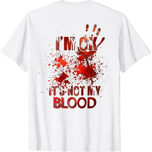 i'm ok it's not my blood T-Shirt mens t shirt，white，women，funny，misfits，men，journey