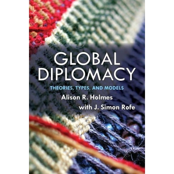 Global Diplomacy: Theories, Types, and Models, (Paperback)
