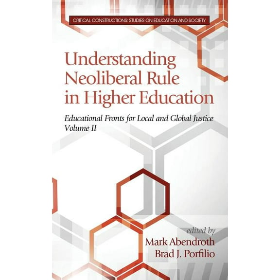 Understanding Neoliberal Rule in Higher Education: Educational Fronts for Local and Global Justice (HC) (Hardcover)