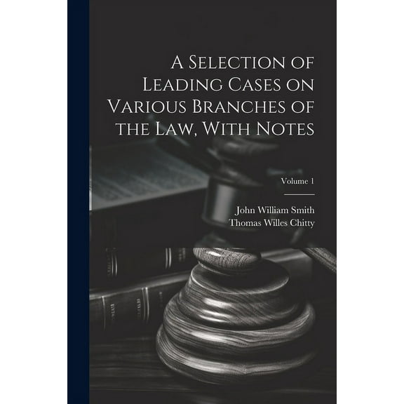 A Selection of Leading Cases on Various Branches of the Law, With Notes; Volume 1 (Paperback)