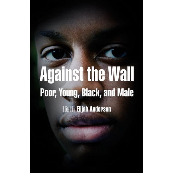 City in the Twenty-First Century Against the Wall: Poor, Young, Black, and Male, (Paperback)