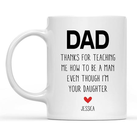 

Dad Thanks for Teaching Me How to Be A Man Even Though I Am Your Daughter Funny Father s Day Coffee Mug from Daughter Coffee Mug 11 Oz