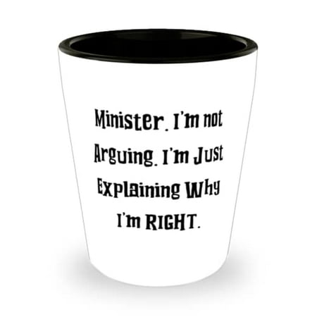 

Minister For Friends Minister. I m not Arguing. I m Just Explaining Inspirational Minister Shot Glass Ceramic Cup From Colleagues