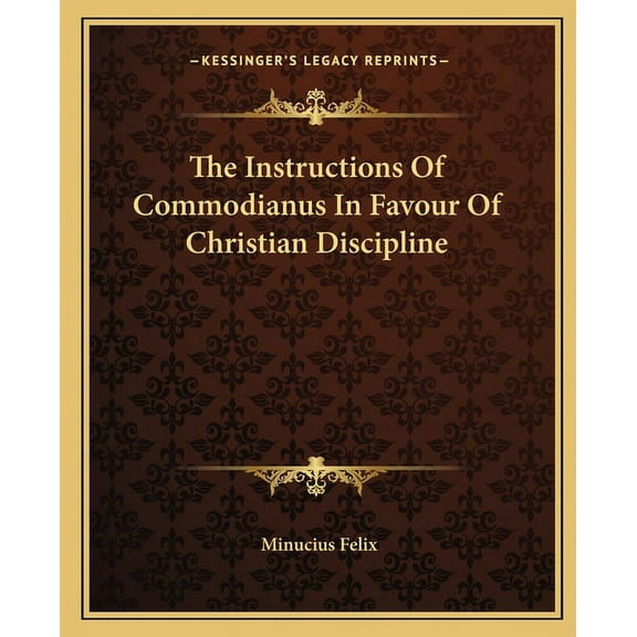 The Instructions Of Commodianus In Favour Of Christian Discipline (Paperback)