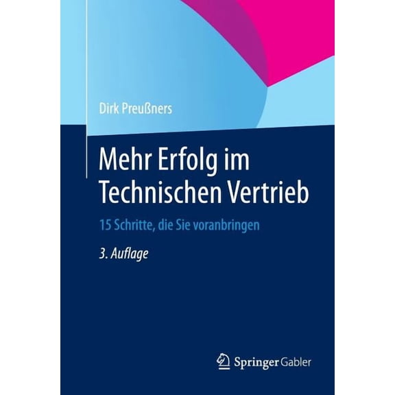 Mehr Erfolg Im Technischen Vertrieb: 15 Schritte, Die Sie Voranbringen, (Paperback)
