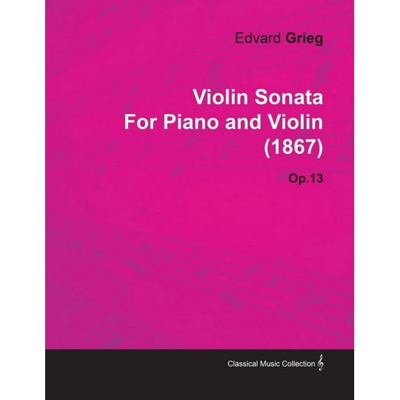 Violin Sonata by Edvard Grieg for Piano and Violin (1867) Op.13, (Paperback)