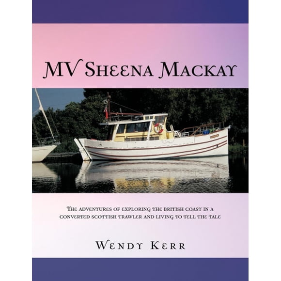 Mv Sheena MacKay: The Adventures of Exploring the British Coast in a Converted Scottish Traveler and Living to Tell the Tale