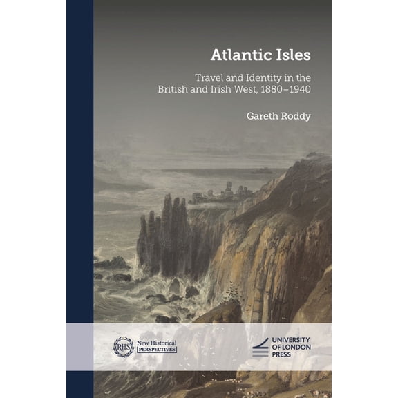 New Historical Perspectives Atlantic Isles: Travel and Identity in the British and Irish West, 1880-1940, (Paperback)