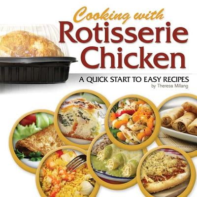 Cooking with Rotisserie Chicken : A Quick Start to Easy (Best Rotisserie Turkey Recipe)