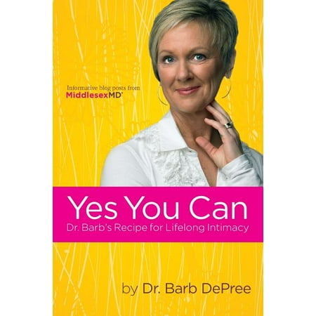 Yes You Can : Dr. Barb's Recipe for Lifelong Intimacy