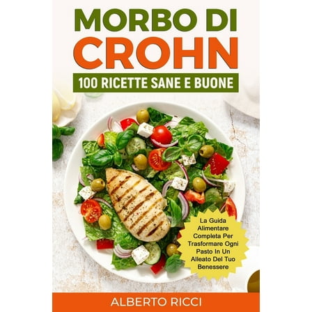 Morbo di Crohn: La guida alimentare completa per trasformare ogni pasto in un alleato del tuo benessere, (Paperback)