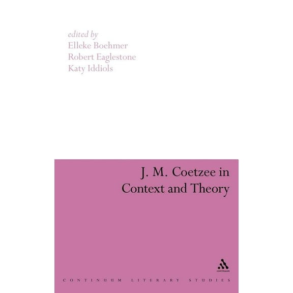Continuum Literary Studies J. M. Coetzee in Context and Theory, (Hardcover)