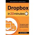 thumbnail image 2 of Dropbox In 30 Minutes (2nd Edition): The Beginner's Guide To Dropbox Backup, Syncing, And Sharing, 2 of 3