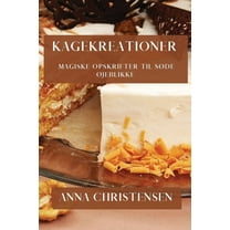 Kagekreationer: Magiske Opskrifter til SÃ¸de Ãjeblikke, (Paperback)