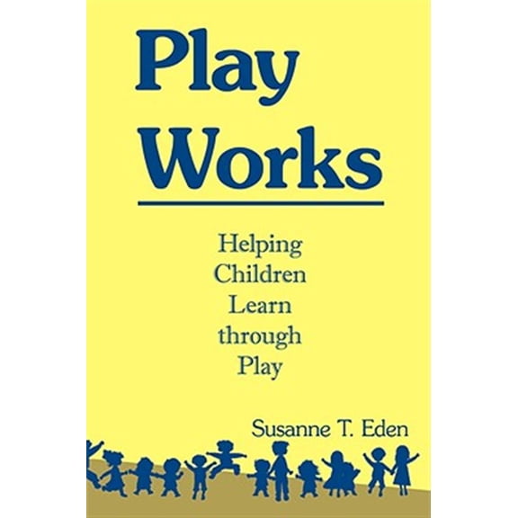Pre-Owned Play Works : Helping Children Learn Through Play