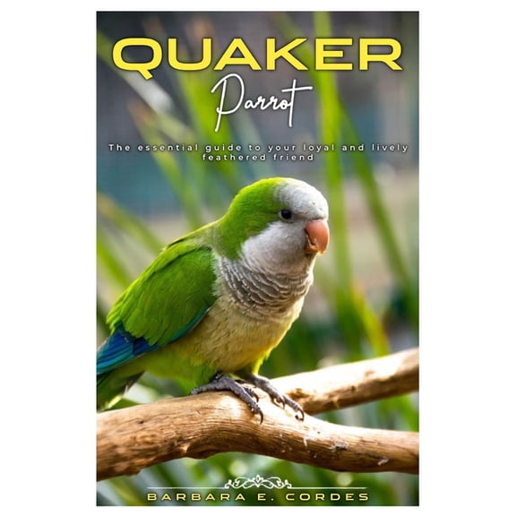 Quaker Parrot: The essential guide to your loyal and lively feathered friend., (Paperback)