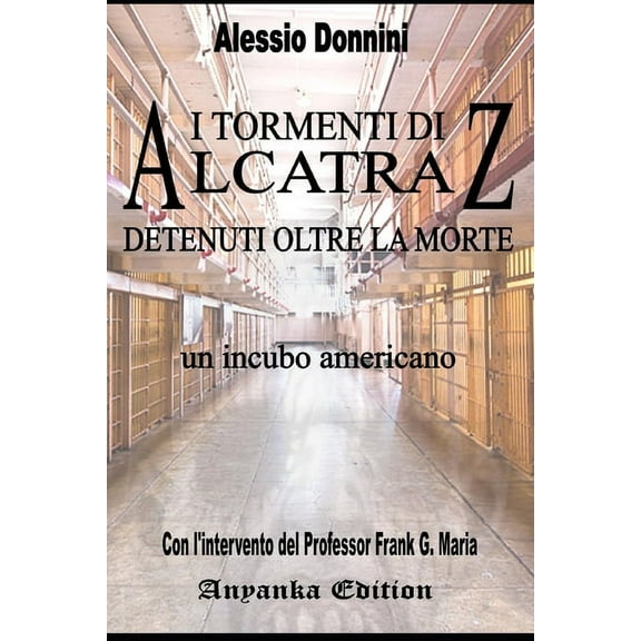 I Tormenti Di Alcatraz - Detenuti Oltre La Morte -: Un incubo americano (Paperback)