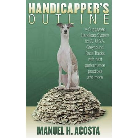 - Handicapper's Outline : A Suggested Handicap System for All USA Greyhound Racetracks with Past Performance Practices and More