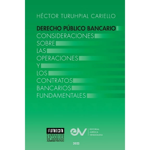 DERECHO PÚBLICO BANCARIO. Consideraciones sobre las operaciones y los contratos bancarios fundamentales (Paperback)