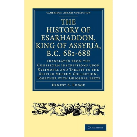 Cambridge Library Collection - Archaeology: The History of Esarhaddon (Son of Sennacherib) King of Assyria B.C. 681-688 (Paperback)