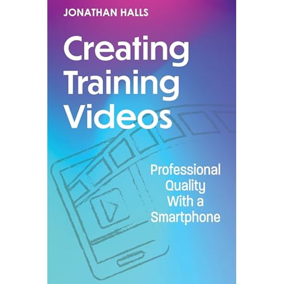 Pre-Owned Creating Training Videos: Professional Quality With a Smartphone, 9781953946966, 1953946968, Paperback,