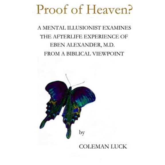 Pre-Owned Proof of Heaven?: A Mental Illusionist Examines the Afterlife Experience of Eben Alexander M.D. from a Biblical Viewpoint (Paperback) 0988888823 9780988888821