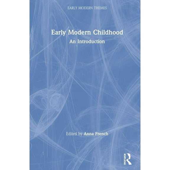 Early Modern Themes Early Modern Childhood: An Introduction, (Hardcover)