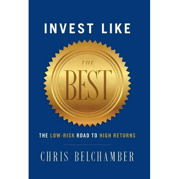 Invest like the Best: The Low-Risk Road to High Returns, (Hardcover)