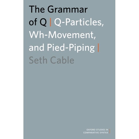 Oxford Studies in Comparative Syntax The Grammar of Q: Q-Particles, Wh-Movement, and Pied-Piping, (Paperback)