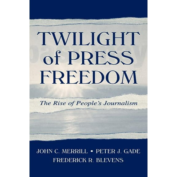 Routledge Communication Twilight of Press Freedom: The Rise of People's Journalism, (Paperback)