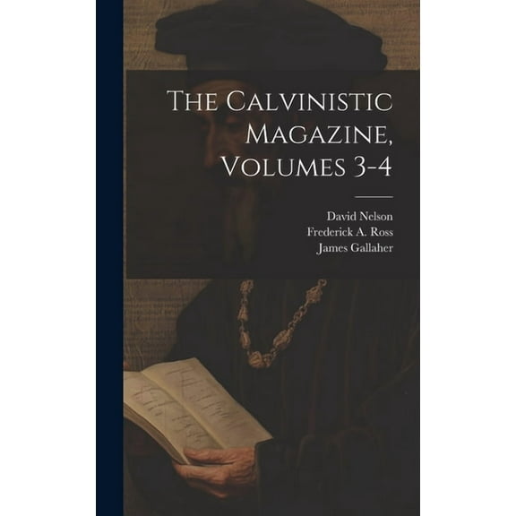 The Calvinistic Magazine, Volumes 3-4 (Hardcover)