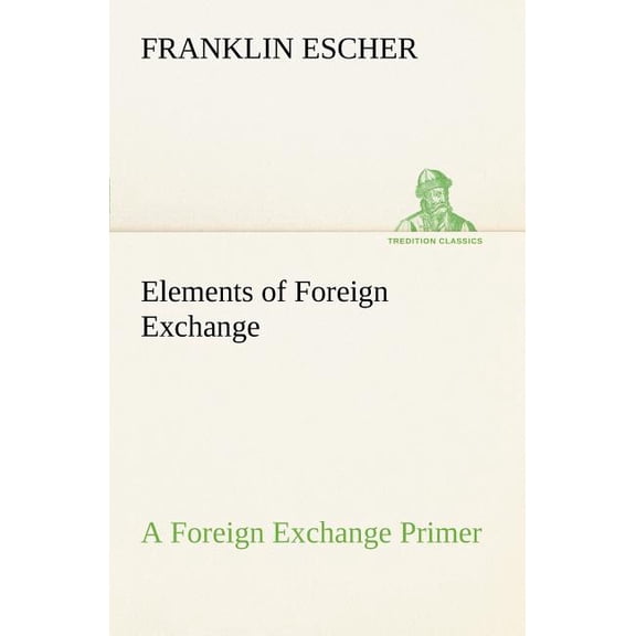 Elements of Foreign Exchange A Foreign Exchange Primer (Paperback)