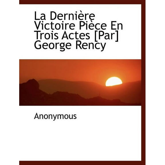La Derni Re Victoire Pi Ce En Trois Actes [Par] George Rency (Paperback)
