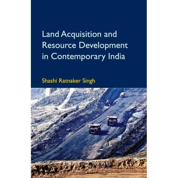Land Acquisition and Resource Development in Contemporary India, (Hardcover)