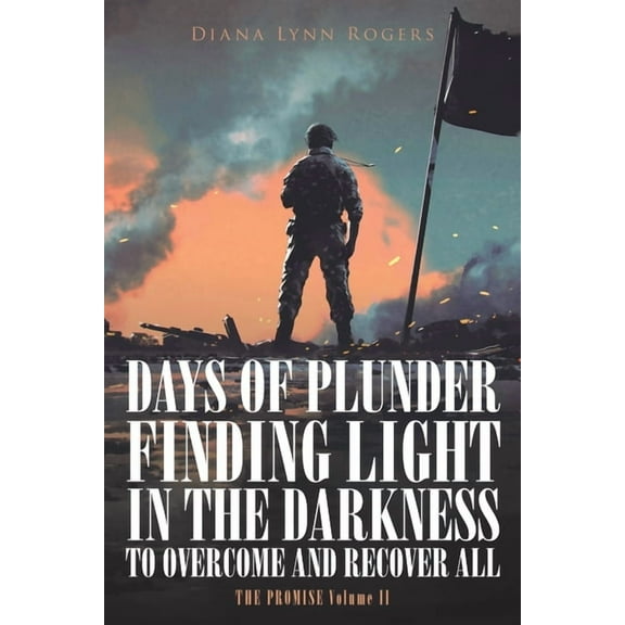 Days of Plunder: Finding Light in the Darkness to Overcome and Recover All, (Paperback)