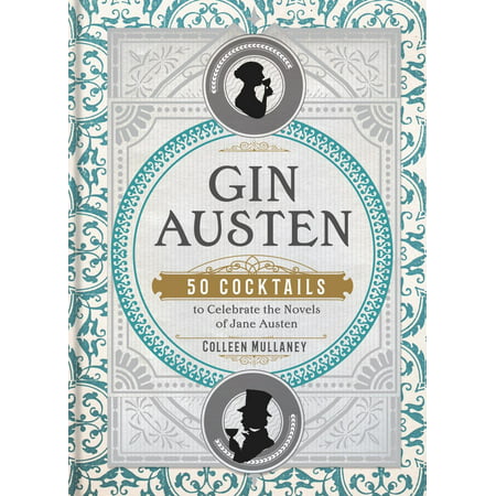 Gin Austen : 50 Cocktails to Celebrate the Novels of Jane